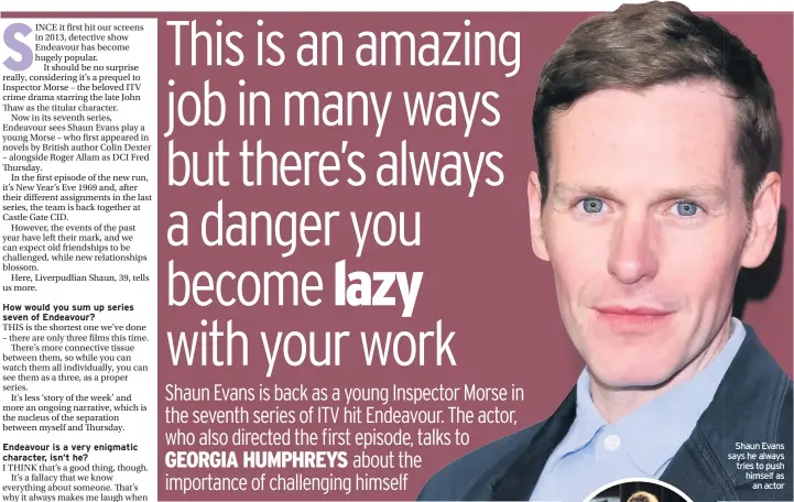  ??  ?? Shaun Evans says he always tries to push himself as an actor