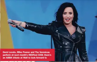  ??  ?? Demi Lovato, Mike Posner and The Veronicas perform at next month’s REDFest DXB; there’s an ABBA tribute at Wafi to look forward to