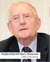  ??  ?? Huddersfie­ld MP Barry Sheerman
ANDY CATCHPOOL