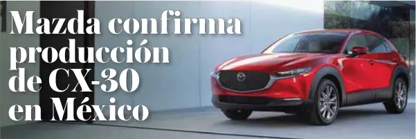  ?? |MAZDA ?? Mazda CX-30 está montado en la plataforma más nueva de la marca, la comparte con el nuevo Mazda3.