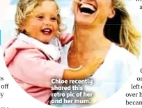  ??  ?? Chloe recently shared this retro pic of her and her mum.