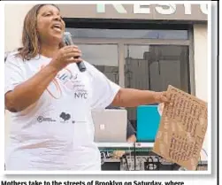  ??  ?? Mothers take to the streets of Brooklyn on Saturday, where speakers, including Attorney General Letitia James (above), urged demonstrat­ors to address problems in the community.