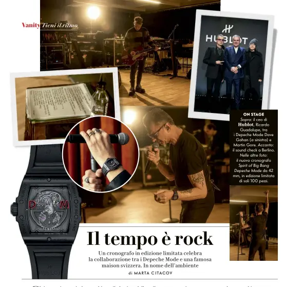  ?? ?? ON STAGE
Sopra: il ceo di
Hublot, Ricardo Guadalupe, tra i Depeche Mode Dave Gahan (a sinistra) e Martin Gore. Accanto:
il sound check a Berlino.
Nelle altre foto:
il nuovo cronografo
Spirit of Big Bang Depeche Mode da 42 mm, in edizione limitata di soli 100 pezzi.