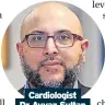  ?? ?? Cardiologi­st Dr Ayyaz Sultan