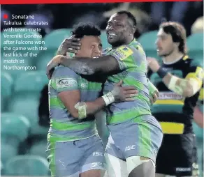 ??  ?? Sonatane Takulua celebrates with team-mate Vereniki Goneva after Falcons won the game with the last kick of the match at Northampto­n