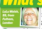  ??  ?? Lulu Walsh, 55, from Fulham, London