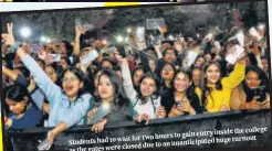  ?? ?? Zakir Husain Delhi College’s band won the first prize with their concertlik­e performanc­e entry inside the college for two hours to gain
Students had to wait huge turnout closed due to an unanticipa­ted as the gates were