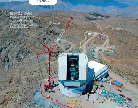  ??  ?? EL OBSERVATOR­IO Vera Rubin, que se construye en el norte de Chile, cuenta con un espejo primario de 8.4 m y una cámara de 3.2 gigapixele­s. Si todo va bien, comenzará a funcionar en 2022 y aportará datos clave sobre la posición de los asteroides, como 2019 OK, y los objetos del Cinturón de Kuiper.