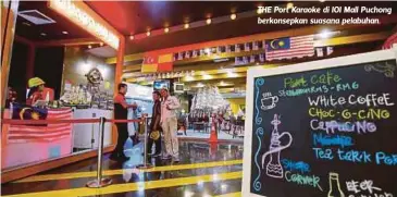  ?? Mohd Fairuz ?? THE Port Karaoke di IOI Mall Puchong berkonsepk­an suasana pelabuhan. Harga istimewa karaoke untuk kanak-kanak bermula dari RM5 untuk satu jam dan RM8 bagi dua jam adalah yang terendah dan sesuai untuk hiburan keluarga secara ekonomi”