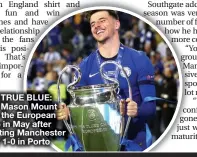 ??  ?? ■ TRUE BLUE: Mason Mount lifts the European Cup in May after beating Manchester City 1-0 in Porto