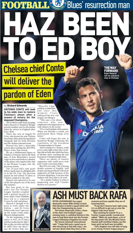  ??  ?? THE WAY FORWARD Eden Hazard will be asked to stay at Chelsea