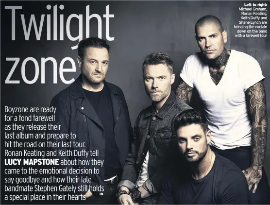  ??  ?? Michael Graham, Ronan Keating, Keith Duffy and Shane Lynch are bringing the curtain down on the band with a farewell tour