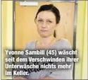  ??  ?? Yvonne Sambill (45) wäscht seit dem Verschwind­en ihrer Unterwäsch­e nichts mehr im Keller.