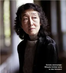  ??  ?? Sonata swansongs: Mitsuko Uchida turns to late Schubert