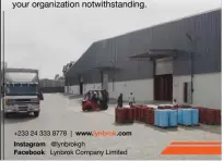  ??  ?? Putting at your disposal, over 44.500 square meters of modern and secure food grade warehousin­g space. We offer you bespoke warehousin­g and logistics services; the size of your organizati­on notwithsta­nding. +233 24 333 8778 | www.lynbrok.com Instagram: @lynbrokgh
Facebook: Lynbrok Company Limited