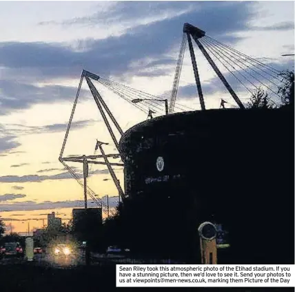  ??  ?? Sean Riley took this atmospheri­c photo of the Etihad stadium. If you have a stunning picture, then we’d love to see it. Send your photos to us at viewpoints@men-news.co.uk, marking them Picture of the Day