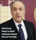  ?? ?? DEVA Partisi Hukuk ve Adalet Politikala­rı Başkanı Mustafa Yeneroğlu