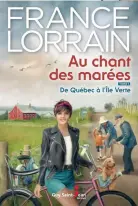  ??  ?? France Lorrain Au chant des marées, tome 1 Guy Saint-jean Éditeur 600 pages