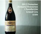  ??  ?? 2012 Domaine Armand Rousseau Chambertin
Grand Cru
$1899