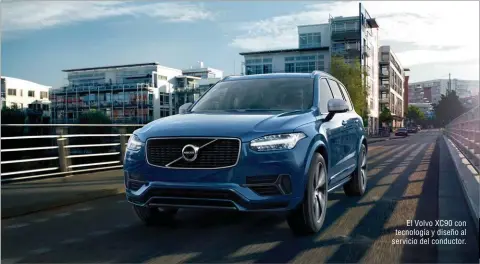  ??  ?? El Volvo XC90 con tecnología y diseño al servicio del conductor.