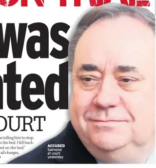  ??  ?? ACCUSED Salmond at court yesterday