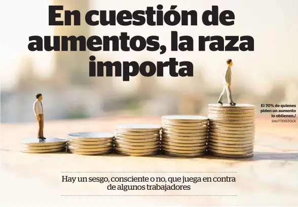  ?? SHUTTERSTO­CK ?? El 70% de quienes piden un aumento
lo obtienen./