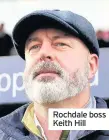  ??  ?? Rochdale boss Keith Hill