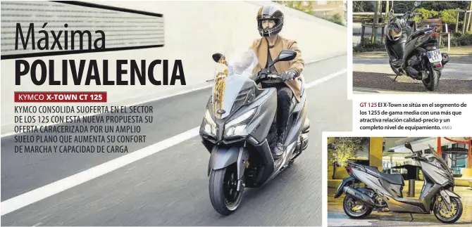  ?? KYMCO ?? GT 125 El X-Town se sitúa en el segmento de los 1255 de gama media con una más que atractiva relación calidad-precio y un completo nivel de equipamien­to.