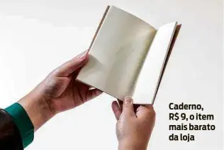  ??  ?? Caderno, R$ 9, o item mais barato da loja