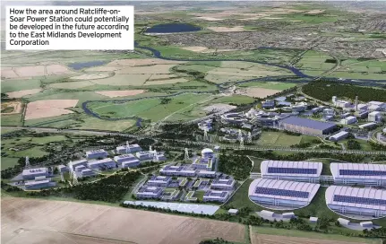  ??  ?? How the area around Ratcliffe-onsoar Power Station could potentiall­y be developed in the future according to the East Midlands Developmen­t Corporatio­n