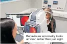  ?? ?? Behavioura­l optometry looks at vison rather than just sight