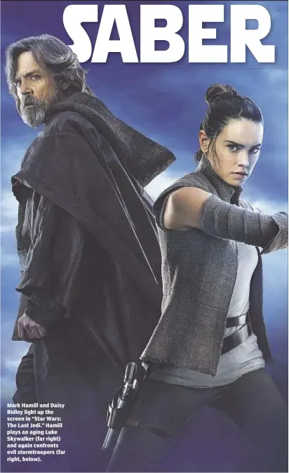  ??  ?? Mark Hamill and Daisy Ridley light up the screen in “Star Wars: The Last Jedi.” Hamill plays an aging Luke Skywalker (far right) and again confronts evil stormtroop­ers (far right, below).