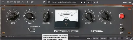  ?? ?? Distortion can help a sub bass sound be heard on weak speakers and ‘trick’ the brain into hearing more low end