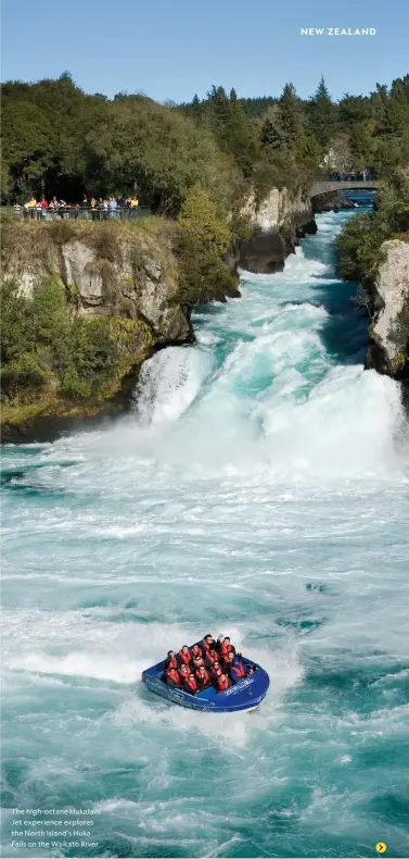  ?? ?? The high-octane Hukafalls Jet experience explores the North Island’s Huka Falls on the Waikato River