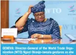  ?? AFP ?? GENEVA: Director-General of the World Trade Organizati­on (WTO) Ngozi Okonjo-Iweala gestures as she addresses media during a press conference at the World Trade Organizati­on (WTO) headquarte­rs in Geneva on Feb 16, 2024. —