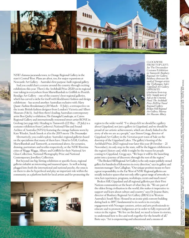  ??  ?? CLOCKWISE FROM TOP LEFT: See The Dressmaker Costume Exhibition in Tamworth; Bunbury Regional Art Gallery; Bunbury showcases the work of Noongar artists like Tjyllyungo­o; Sale’s Gippsland Art Gallery. OPPOSITE (clockwise from top left): Sample more of Sale at the Criterion Hotel; The Archibald Prize 2020 at Tweed Regional Gallery; Broken Hill Regional Art Gallery; Murray Art Museum Albury.