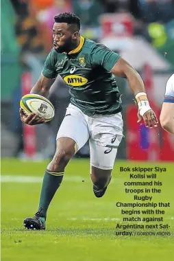  ?? / GORDON ARONS ?? Bok skipper Siya Kolisi will command his troops in the Rugby Championsh­ip that begins with the match against Argentina next Saturday.