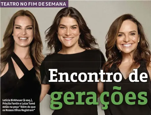  ?? Lucio Luna/Divulgação ?? Letícia Birkheuer (à esq.), Priscila Fantin e Luiza Tomé estão na peça “Além do que os Nossos Olhos Registram”