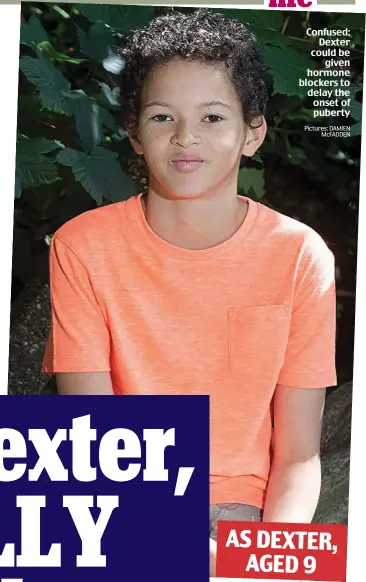  ??  ?? Confused: Dexter could be given hormone blockers to delay the onset of puberty AS DEXTER, AGED 9