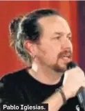  ??  ?? Pablo Iglesias.