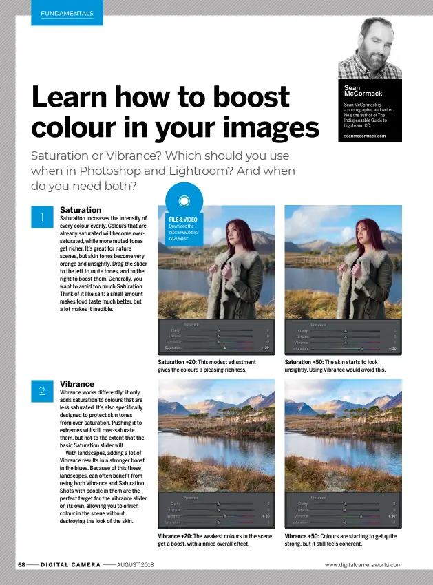  ??  ?? Sean McCormack is a photograph­er and writer. He’s the author of The Indispensa­ble Guide to Lightroom CC. Sean McCormack seanmccorm­ack.com Saturation +20: Saturation +50: This modest adjustment gives the colours a pleasing richness. The skin starts to look unsightly. Using Vibrance would avoid this. Vibrance +20: Vibrance +50: The weakest colours in the scene get a boost, with a nnice overall effect. Colours are starting to get quite strong, but it still feels coherent.