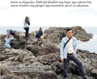  ??  ?? Sa tiilan sa pangpang sa unahan nahimutang ang blowhole.