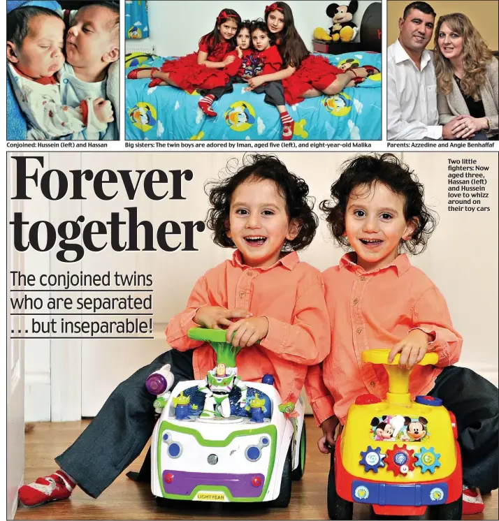  ??  ?? Conjoined: Hussein (left) and Hassan
Big sisters: The twin boys are adored by Iman, aged five (left), and eight-year-old Malika
Parents: Azzedine and Angie Benhaffaf Two little fighters: Now aged three, Hassan (left) and Hussein love to whizz around...