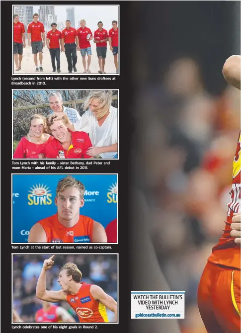  ??  ?? Lynch (second from left) with the other new Suns draftees at Broadbeach in 2010. Tom Lynch with his family – sister Bethany, dad Peter and mum Maria – ahead of his AFL debut in 2011. Tom Lynch at the start of last season, named as co-captain. Lynch...