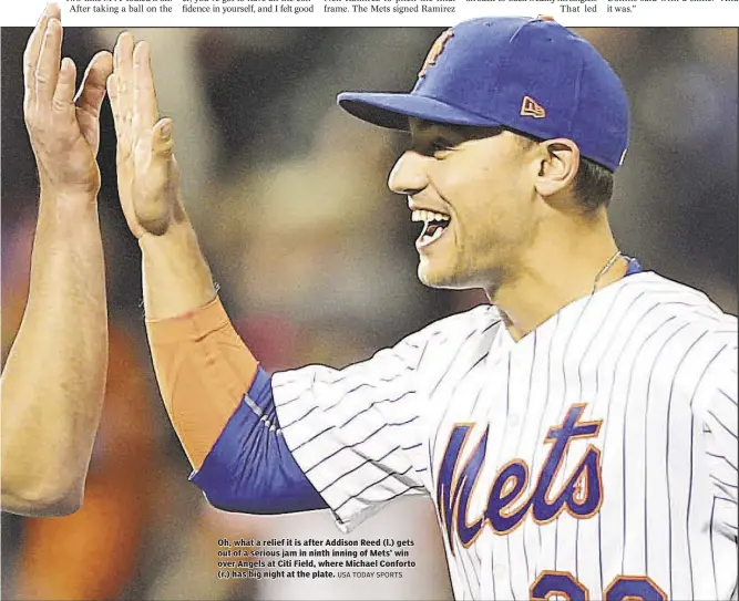  ?? USA TODAY SPORTS ?? Oh, what a relief it is after Addison Reed (l.) gets out of a serious jam in ninth inning of Mets’ win over Angels at Citi Field, where Michael Conforto (r.) has big night at the plate.