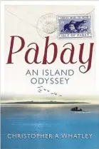  ?? ?? Pabay: An Island Odyssey By Christophe­r A Whatley, Birlin, £20