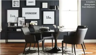  ??  ?? A modern dining room from Walmart.