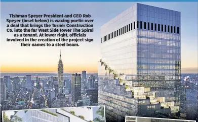  ?? ?? Tishman Speyer President and CEO Rob Speyer (inset below) is waxing poetic over a deal that brings the Turner Constructi­on Co. into the far West Side tower The Spiral as a tenant. At lower right, officials involved in the creation of the project sign their names to a steel beam.