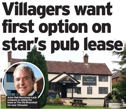 ??  ?? Actor Neil Morrissey’s pub company is selling the lease on The Old Bramshall Inn near Uttoxeter