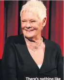  ??  ?? There’s nothing like a dame Judi Dench